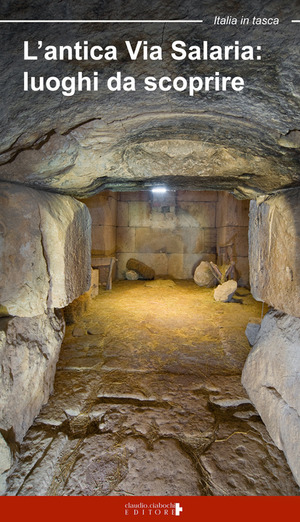 L' antica via Salaria. Luoghi da scoprire. Un viaggio tra lazio e Marche