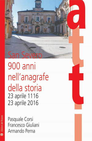 San Severo 900 anni nell'anagrafe della storia. 23 aprile 1116–23 aprile 2016