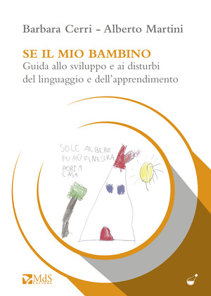 Se il mio bambino. Guida allo sviluppo e ai disturbi del linguaggio e dell’apprendimento
