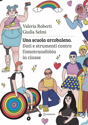 Una scuola arcobaleno. Dati e strumenti contro l’omotransfobia in classe Una scuola arcobaleno. Dati e strumenti contro l’omotransfobia in classe
