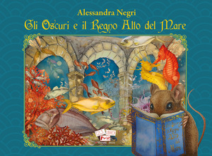 Gli Oscuri e il Regno Alto del Mare. Ediz. illustrata