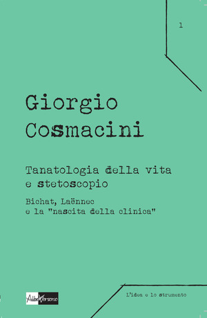 Tanatologia della vita e stetoscopio. Bichat, Laënnec e la «nascita della clinica»