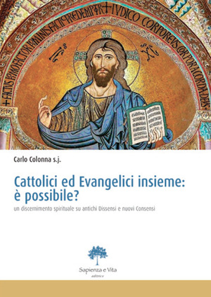 Cattolici ed evangelici insieme. È possibile? Un discernimento spirituale su antichi dissensi e nuovi consensi