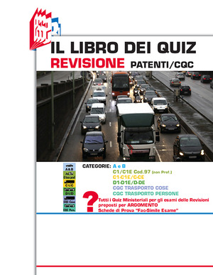 Il libro dei quiz revisione patenti/CQC. Categorie: A e B, C1/C1E cod.97 (non prof.), C1-C1E/C-CE, D1-D1E/D-DE, CQC trasporto cose, CQC trasporto persone