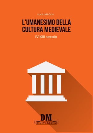 L' umanesimo della cultura medioevale. IV-XIII secolo