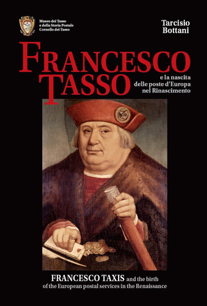 Francesco Tasso e la nascita delle Poste d'Europa nel Rinascimento. Ediz. italiana e inglese