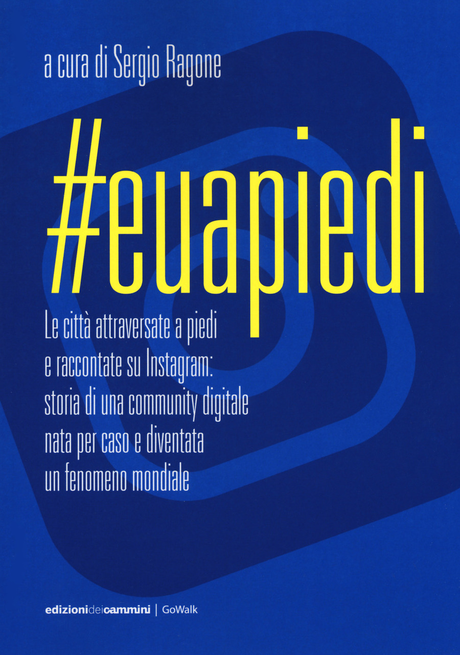 #Euapiedi. Le città attraversate a piedi e raccontate su Instagram: storia di una community digitale nata per caso e diventata un fenomeno mondiale