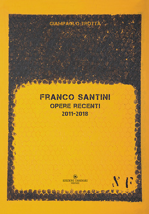 Franco Santini. Opere recenti 2011-2018