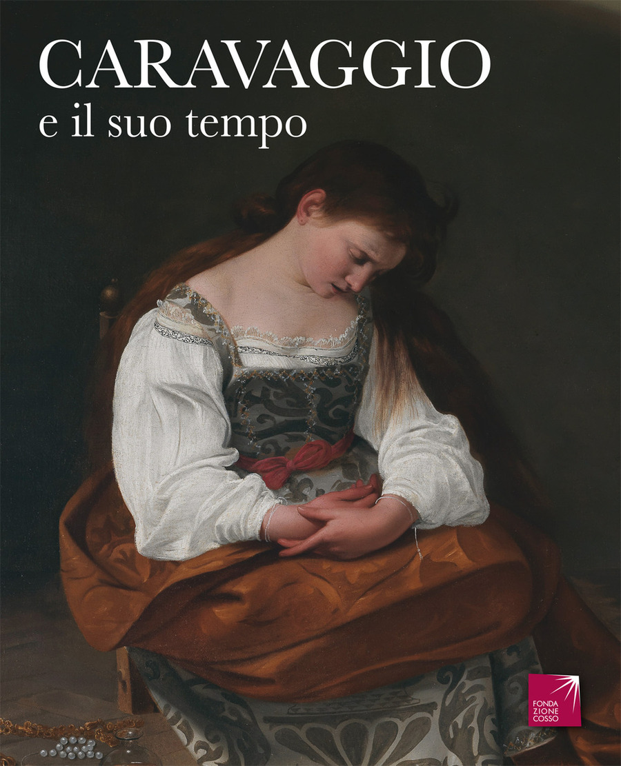 Caravaggio e il suo tempo. Ediz. illustrata