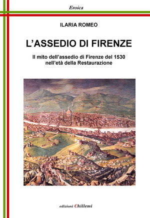L' assedio di Firenze. Il mito dell’assedio di Firenze del 1530 nell’età della Restaurazione
