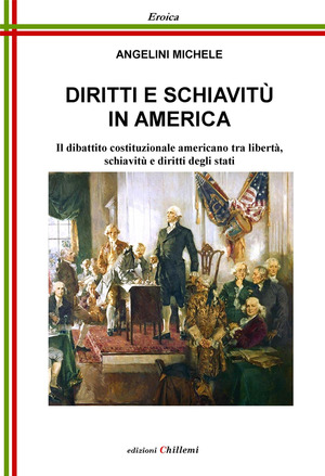Diritti e schiavitù in America. Il dibattito costituzionale americano tra libertà, schiavitù e diritti degli Stati