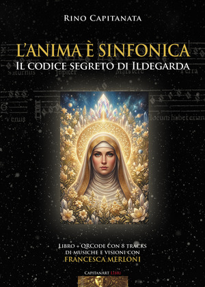 L' anima è sinfonica. Il codice segreto di Ildegarda. Con 8 brani musicali