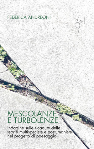 Mescolanze e turbolenze. Indagine sulle ricadute delle teorie multispeciste e postumaniste nel progetto di paesaggio