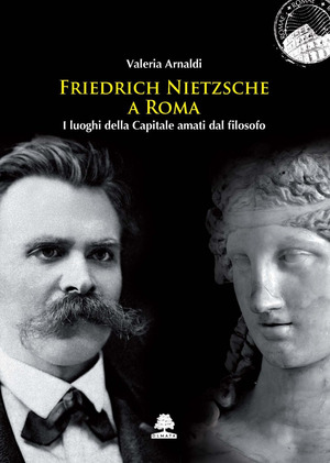 Friedrich Nietzsche a Roma. I luoghi della Capitale amati dal filosofo