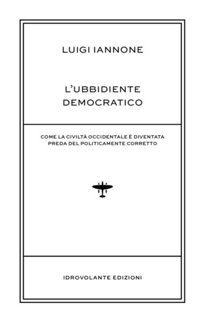 L' ubbidiente democratico. Come la civiltà occidentale è diventata preda del policamente corretto