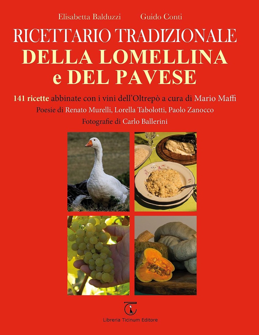 Ricettario tradizionale della Lomellina e del pavese. 141 ricette abbinate  con i vini dell'Oltrepò