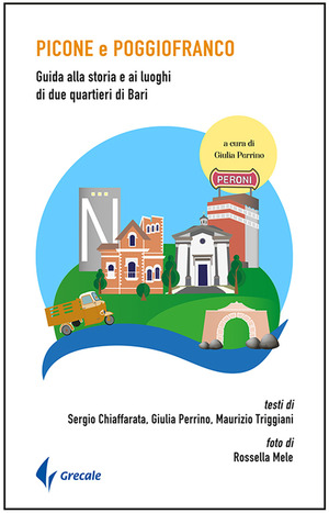 Picone e Poggiofranco. Guida alla storia e ai luoghi di due quartieri di Bari. Ediz. illustrata