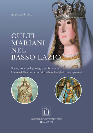 Culti mariani nel basso Lazio. Statue, storie, pellegrinaggi e performances. L’immaginifica ricchezza dei patrimoni religiosi contemporanei. Ediz. integrale