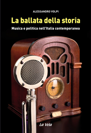 La ballata della storia. Musica e politica nell'Italia contemporanea