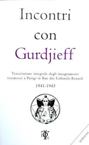 Incontri con Gurdjieff. Trascrizione integrale degli insegnamenti trasmessi a Parigi in rue des Colonels-Renard 1941-1943