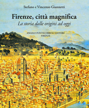 Firenze città magnifica. La storia dalle origini ad oggi