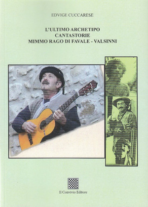 L' ultimo archetipo cantastorie Mimmo Rago di Favale-Valsinni. Ediz. illustrata