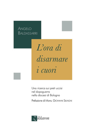 L' ora di disarmare i cuori. Una ricerca sui preti uccisi nel dopoguerra nella diocesi di Bologna