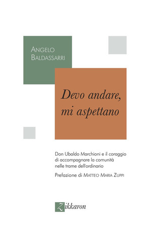 Devo andare, mi aspettano. Don Ubaldo Marchioni e il coraggio di accompagnare la comunità nelle trame dell'ordinario