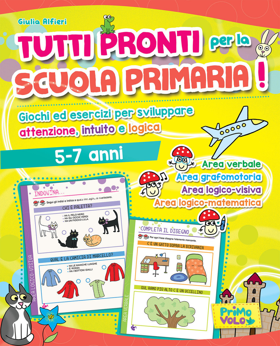 Tutti pronti per la scuola primaria! Giochi ed esercizi per sviluppare attenzione, intuito e logica. 5-7 anni. Ediz. a colori