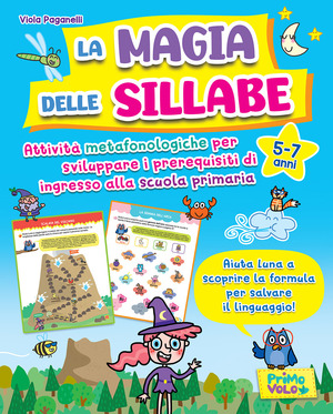 La magia delle sillabe. Attività metafonologiche per sviluppare i prerequisiti di ingresso alla scuola primaria. 5-7 anni
