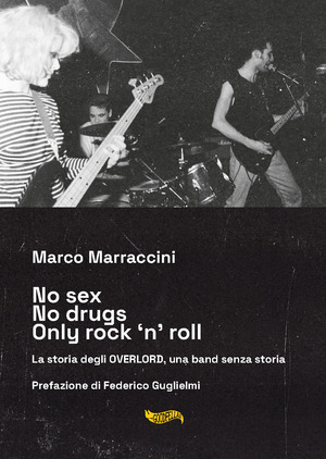 No sex no drugs only rock ‘n’ roll. La storia degli Overlord, una band senza storia. Con CD-Audio