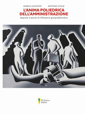 L' anima poliedrica dell'amministrazione. Appunti e spunti di riflessione giuspubblicistica