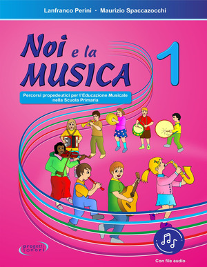 Noi e la musica. Percorsi propedeutici per l'insegnamento della musica nella scuola primaria. Con File audio in streaming