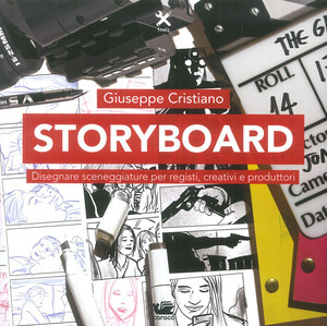 Storybord. Disegnare sceneggiature per registi, creativi e produttori
