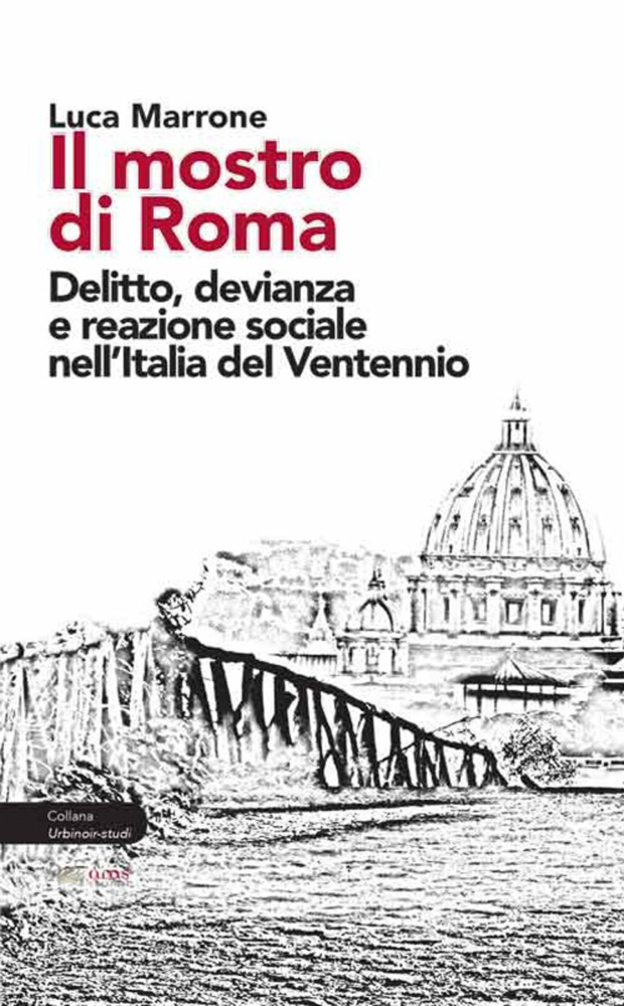 Il mostro di Roma. Delitto, devianza e reazione sociale nell’Italia del Ventennio