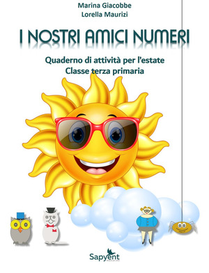 I nostri amici numeri. Quaderno di attività per l'estate. Classe terza primaria