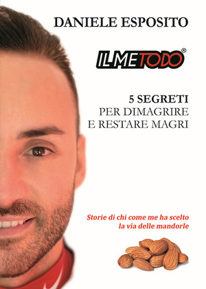 Il metodo, 5 segreti per dimagrire e restare magri. Storie di chi come me ha scelto la via delle mandorle