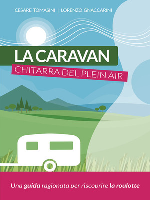 La caravan, chitarra del plein air. Una guida ragionata per riscoprire la roulotte