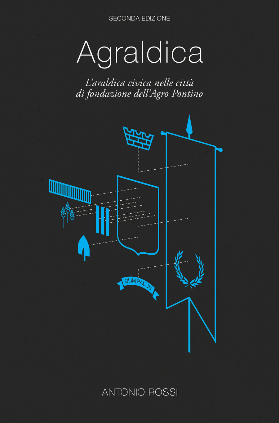 Agraldica. L'araldica civica nelle città di fondazione dell'agro pontino. Con Poster