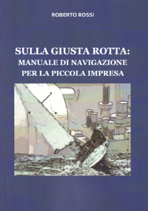Sulla giusta rotta: manuale di navigazione per la piccola impresa