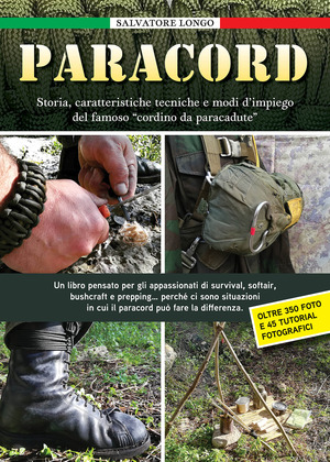 Paracord. Storia, caratteristiche tecniche e modi di impiego del famoso «cordino da paracadute». Ediz. illustrata
