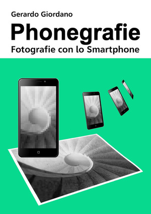 Phonegrafie. Fotografie con lo smartphone. Ediz. integrale