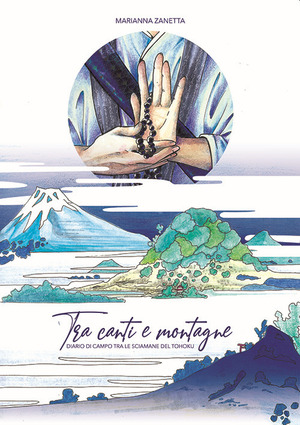 Tra canti e montagne. Diario di campo tra le sciamane del Tōhoku. Nuova ediz.