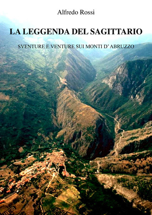 La leggenda del Sagittario. Sventure e venture sui monti d'Abruzzo