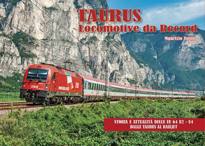 Taurus, locomotive da record. Storia e attualità delle locomotive ES 64 U2 e ES 64 U4 dalle Taurus al Railjet
