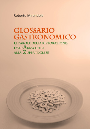 Glossario gastronomico. Le parole della ristorazione: dall'abbacchio alla zuppa inglese