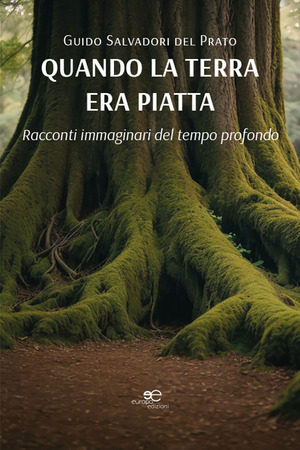 Quando la terra era piatta. Racconti immaginari del tempo profondo