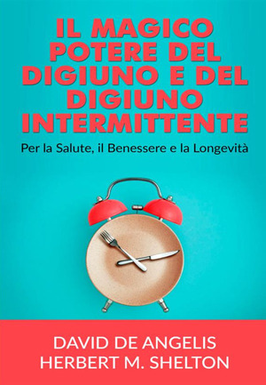 Il magico potere del digiuno e del digiuno intermittente. Per la salute, il benessere e la longevità