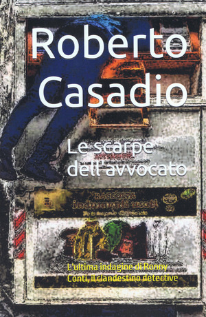 Le scarpe dell'avvocato. L'ultima indagine di Ronny Conti, il clandestino detective