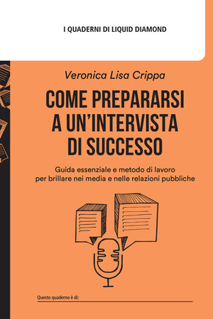 Come prepararsi a un'intervista di successo. Guida essenziale e metodo di lavoro per brillare nei media e nelle relazioni pubbliche
